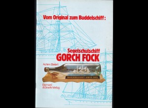 "Vom Original zum Buddelschiff" Segelschulschiff Gorch Fock Eine illustrierte Anleitung 